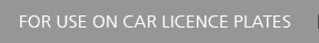 FOR USE ON CAR LICENCE PLATES